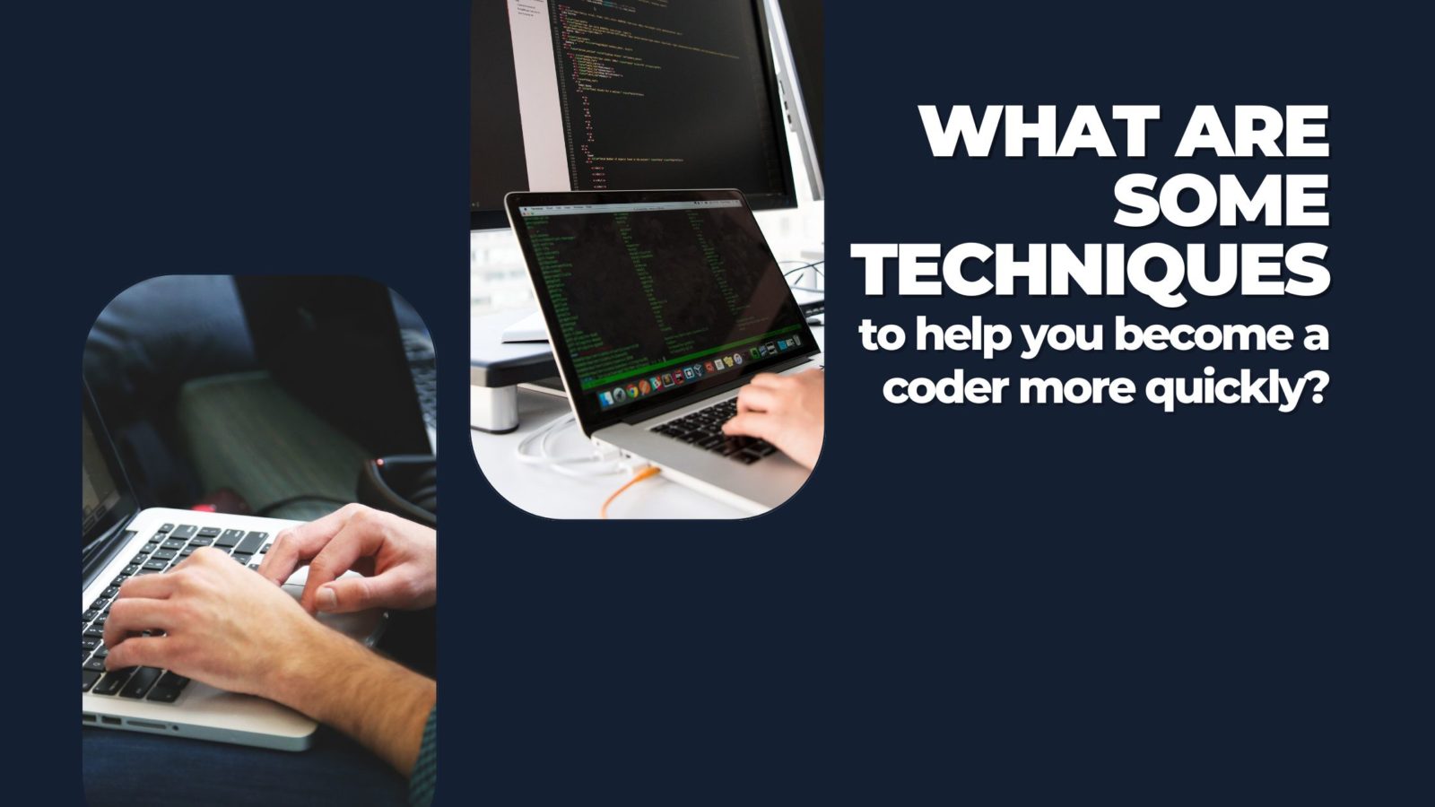 What are some techniques to help you become a coder more quickly